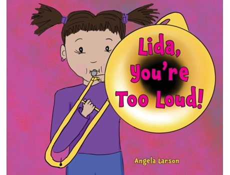 Livro Lida, Youre Too Loud! de Angela Larson (Inglês)