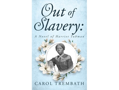 Livro Out Of Slavery A Novel Of Harriet Tubman De Carol Ann Trembath (inglês - Capa Dura)