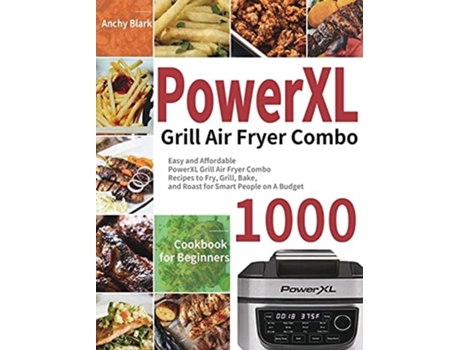 Livro PowerXL Grill Air Fryer Combo Cookbook for Beginners de Anchy Blark (Inglês)