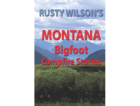 Livro Rusty Wilsons Montana Bigfoot Campfire Stories Rusty Wilsons Bigfoot Campfire Stories de Rusty Wilson (Inglês)