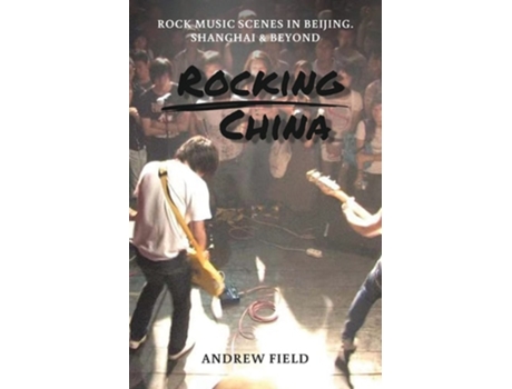 Livro Rocking China Music scenes in Beijing and beyond de Andrew David Field (Inglês)