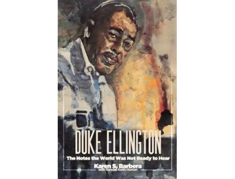 Livro Duke Ellington The Notes the World Was Not Ready to Hear The Notes the World de Karen S Barbera e Randall Keith Horton (Inglês)