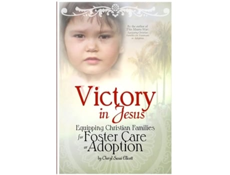 Livro Victory In Jesus Equipping Christian Families For Foster Care Or Adoption De Cheryl Sasai Ellicott (inglês)