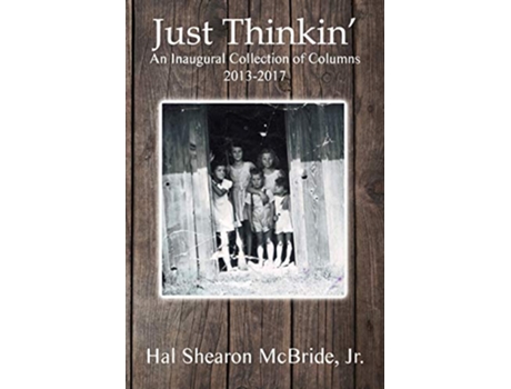 Livro Just Thinkin An Inaugural Collection of Columns 2013 to 2017 de Hal Shearon McBride Jr (Inglês)