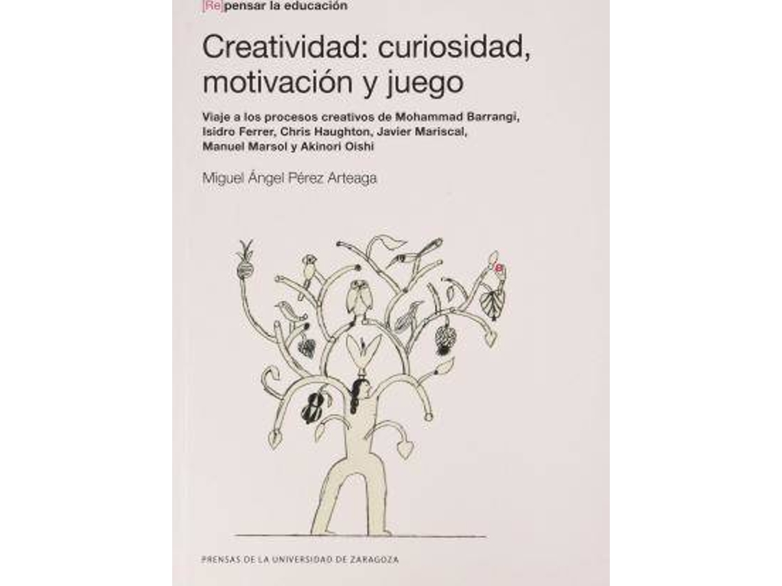 Livro Creatividad curiosidad, motivación y juego viaje a los procesos creativos de Mohammad Barrangi, Isidro Ferrer, Chris Haughton, Javier Mariscal, Manuel Marsol y Akinori Oishi de Miguel Ángel Pérez Arteaga (Espanhol)