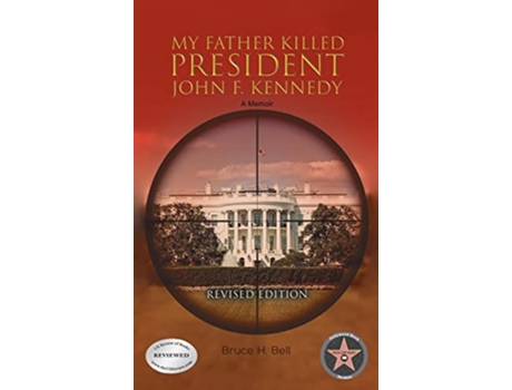 Livro My Father Killed President John F Kennedy A Memoir Revised Edition de Bruce H Bell (Inglês - Capa Dura)