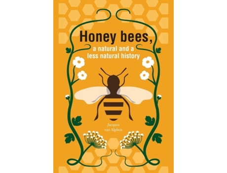 Livro Honeybees, a Natural and less natural history de Jacques Van Alphen (Inglês)