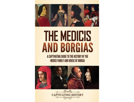 Livro The Medicis and Borgias A Captivating Guide to the History of the Medici Family and House of Borgia de Captivating History (Inglês - Capa Dura)