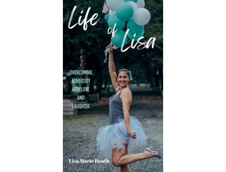 Livro Life of Lisa Overcoming Adversity with Love and Laughter de Lisa M Heath (Inglês - Capa Dura)
