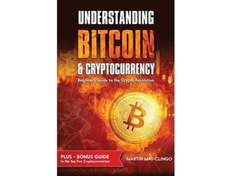 Livro Understanding Bitcoin Cryptocurrency Beginners Guide to the Crypto Revolution de Martin MayClingo (Inglês)