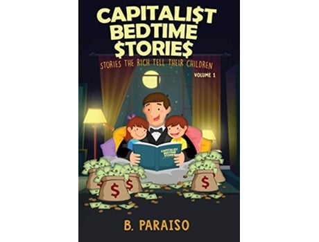 Livro Capitalist Bedtime Stories Volume 1 Stories the Rich Tell Their Children de B Paraiso (Inglês)