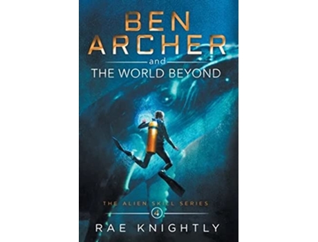 Livro Ben Archer and the World Beyond The Alien Skill Series Book 4 de Rae Knightly (Inglês)