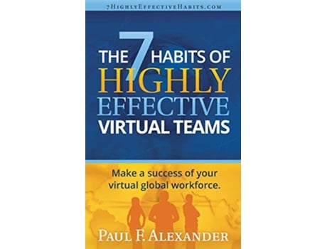 Livro The 7 Habits of Highly Effective Virtual Teams Make a success of your virtual global workforce de Mr Paul Frederick Alexander (Inglês)