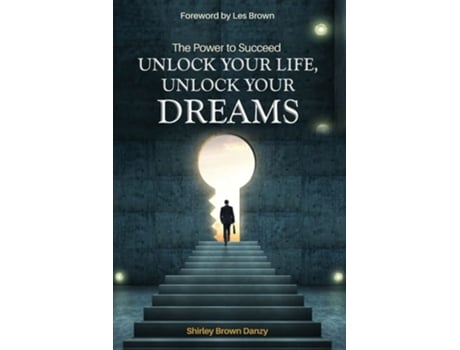 Livro The Power To Succeed Unlock Your Life, Unlock Your Dreams De Shirley Danzy (inglês)