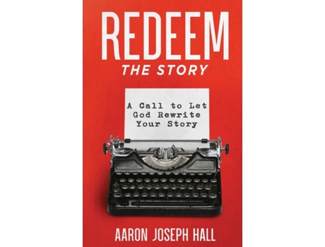 Livro Redeem the Story: A Call to Let God Rewrite Your Story Aaron Joseph Hall (Inglês)