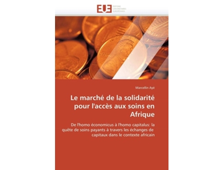 Livro Le Marché De La Solidarité Pour Laccès Aux Soins En Afrique De Marcellin Ayé (francês)