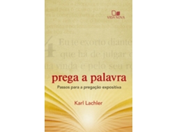 Livro Prega A Palavra Passos Para A Pregacao Expositiva de Karl Lachler (Português)