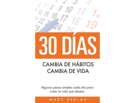 Livro 30 Días - Cambia De Hábitos, Cambia De Vida Algunos Pasos Simples Cada Día Para Crear La Vida Que Deseas De Marc Reklau (espanhol - Capa Dura)