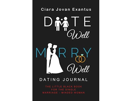Livro Date Well Marry Well Dating Journal The Little Black Book for the Single MarriageMinded Woman de Ciara J Exantus (Inglês)