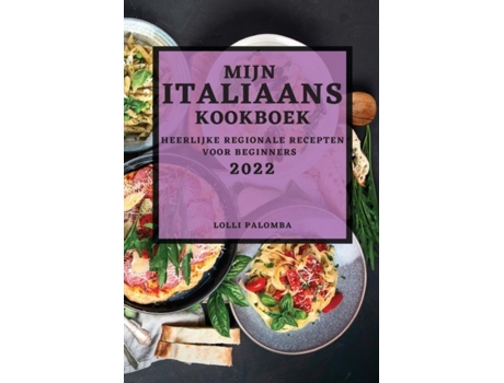 Livro Mijn Italiaans Kookboek 2022 Heerlijke Regionale Recepten Voor Beginners De Lolli Palomba (inglês)