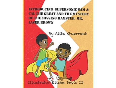 Livro Introducing Supersonic Sam Cal The Great And The Mystery Of The Missing Hamster Laser Brown de Alita Guerrant (Inglês)