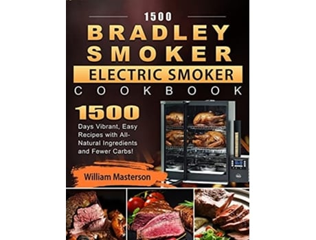 Livro 1500 Bradley Smoker Electric Smoker Cookbook De William Masterson (inglês - Capa Dura)