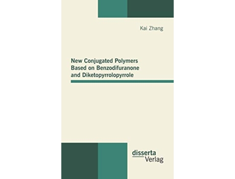 Livro New Conjugated Polymers Based on Benzodifuranone and Diketopyrrolopyrrole de Kai Zhang (Inglês - Capa Dura)