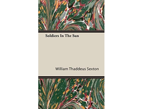 Livro Soldiers In The Sun de William Thaddeus Sexton (Inglês)