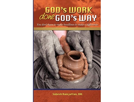Livro GODS WORK DONE GODS WAY You Dont Have to Make Headlines to Make a Difference de Subesh Ramjattan (Inglês)