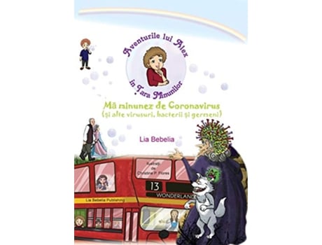 Livro Aventurile lui Alex in Tara Minunilor Mã minunez de Coronavirus si alte virusuri bacterii si germeni Romanian Edition de Lia Bebelia (Romeno)