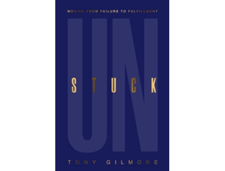 Livro UNSTUCK Moving from Failure to Fulfillment de Tony Gilmore (Inglês)