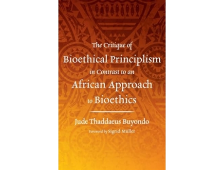 Livro The Critique of Bioethical Principlism in Contrast to an African Approach to Bioethics de Jude Thaddaeus Buyondo (Inglês - Capa Dura)