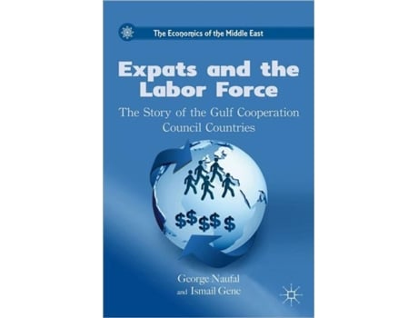 Livro Expats and the Labor Force: The Story of the Gulf Cooperation Council Countries (The Economics of the Middle East) G. Naufal, I. Genc (Inglês)