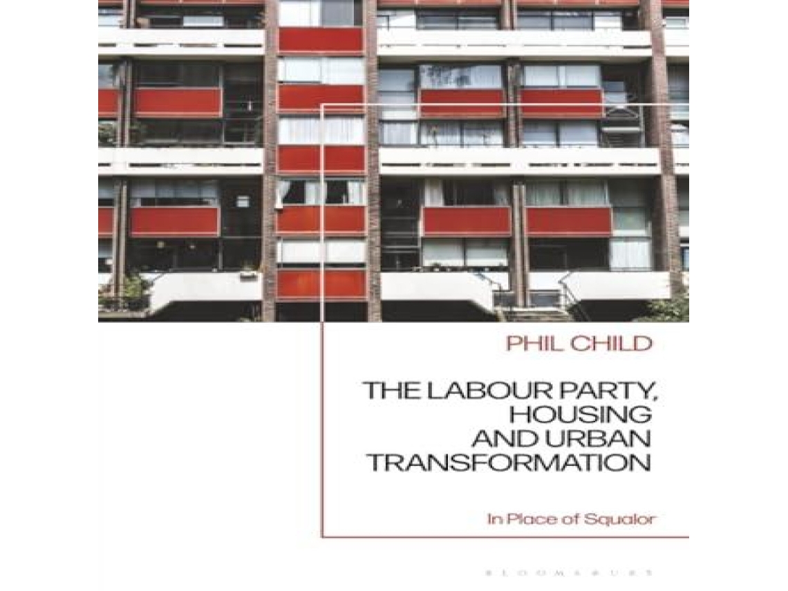 Livro The Labour Party Housing and Urban Transformation In Place of Squalor de Phil Child (Inglês)