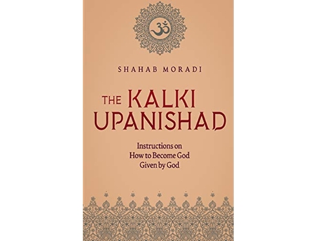 Livro The Kalki Upanishad Instructions on How to Become God Given by God de Shahab Moradi (Inglês)