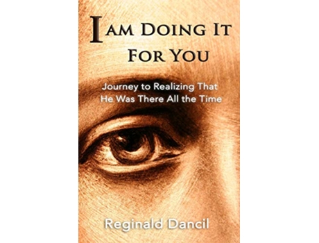 Livro Im Doing It For You Journey to Realizing that He Was There All the Time de Reginald Dancil (Inglês)