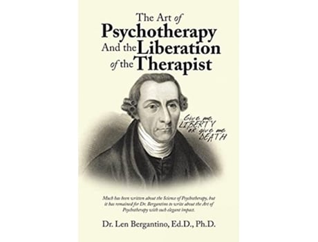Livro The Art of Psychotherapy and the Liberation of the Therapist New Edition de Dr Len Bergantino Ed D Ph D (Inglês)
