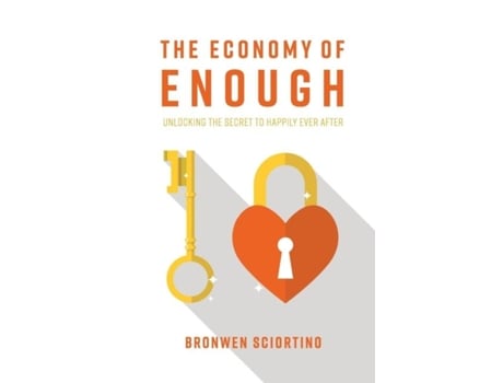 Livro The Economy Of Enough Unlocking The Secret To Happily Ever After De Bronwen Sciortino (inglês)