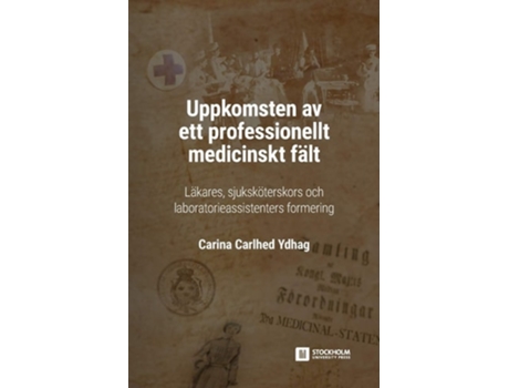 Livro Uppkomsten Av Ett Professionellt Medicinskt Fält Läkares, Sjuksköterskors Och Laboratorieassistenters Formering De Carina Carlhed Ydhag (sueco)