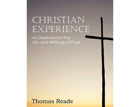 Livro Christian Experience, As Displayed In The Life And Writings Of Paul De Thomas Reade (inglês)