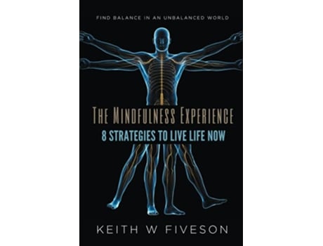 Livro The Mindfulness Experience 8 Strategies to Live Life Now de Mr Keith W Fiveson (Inglês)