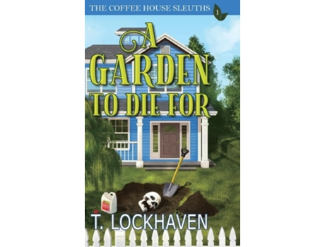 Livro A Garden To Die For The Coffee House Sleuths De T Lockhaven (inglês - Capa Dura)