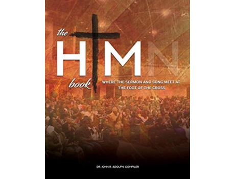 Livro The HIM Book Where the Sermon and Song Meet at the Foot of the Cross de John R Adolph (Inglês)