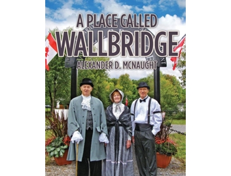Livro A Place Called Wallbridge A History Of The Community Of Wallbridge De Alexander D Mcnaught (inglês)
