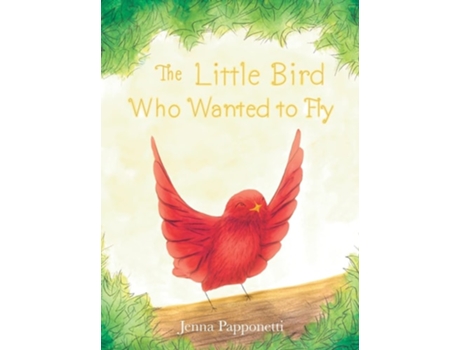 Livro The Little Bird Who Wanted to Fly de Jenna Papponetti (Inglês - Capa Dura)