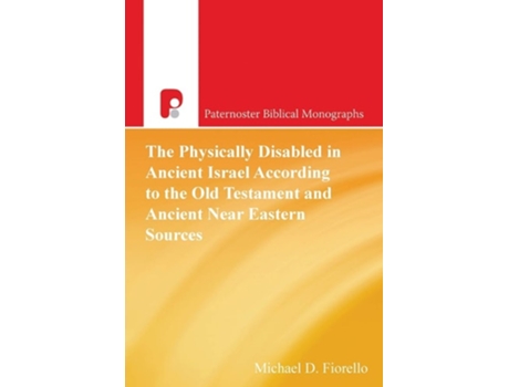 Livro The Physically Disabled In Ancient Israel According To The Old Testament And Ancient Near Eastern Sources De Michael D Fiorello (inglês)