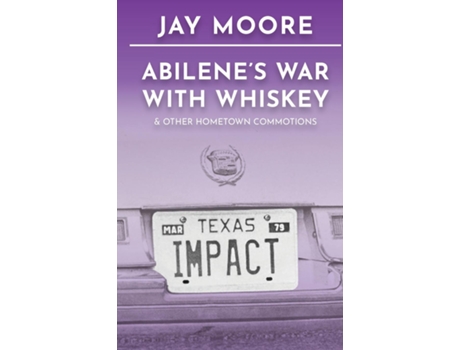 Livro Abilenes War With Whiskey amp Other Hometown Commotions de Jay Moore (Inglês)