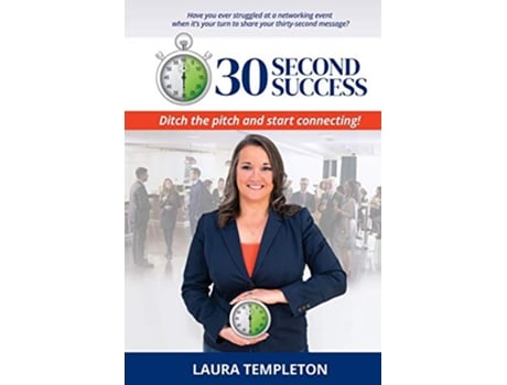 Livro 30 Second Success Ditch the Pitch and Start Connecting de Laura Templeton (Inglês)
