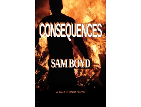 Livro Consequences A Jack Turner Novel De Sam Boyd (inglês)