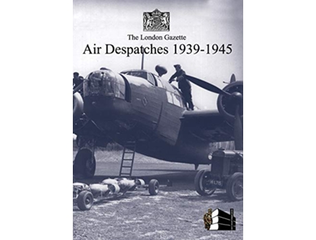 Livro London Gazette Air Despatches 193945 de London Gazette (Inglês)